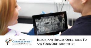 Important Braces Questions to Ask Your Orthodontist