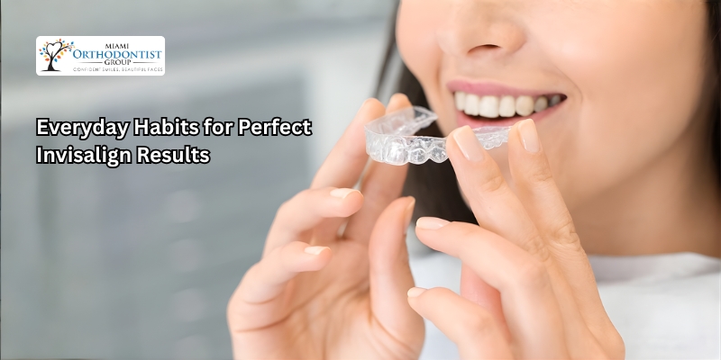 Everyday Habits for Perfect Invisalign Results